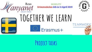 together we learn
Project tasks
MOBILITY
Grimstaskolan 6th to 11 April 2019
 