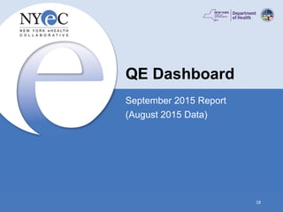 QE Dashboard
September 2015 Report
(August 2015 Data)
18
 