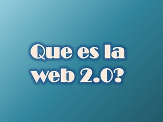 Que es la web 2.0? 