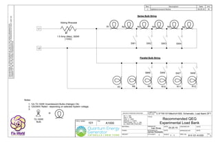 DRAWN BY: DATE: CHECKED BY: DATE:
P/N:
DESIGNED BY:
SCALE:
APPROVED BY: DATE:
DWG. No: REV.
COMPUTER
FILE LOC:
Q'TY/ASS'Y:
TITLE:
PROJ. NAME:
DATE:
MATERIAL:
UNLESS OTHERWISE SPECIFIED:
XX +/- .020
XXX +/- .005
XXXX +/- .0005
ANGLES +/- 3 DEG.
FRACTIONAL TOL: +/- 1/64
ALL DIM'S ARE IN INCHES
WEIGHT:
FINISH:
Ivan Rivas
James Robitaille
Rev. Description Date Init.
1 Updated consent Notice 03.25.15 IRTHISMATERIALISOPENSOURCEDBYTHEFIXTHEWORLDORGANIZATION.
THISDOCUMENTMAYBEOPENLYREPRODUCEDORTRANSFEREDWITHOUTLIMITOR
CONSENTOFTHEFIXTHEWORLDORGANIZATION.
C:FTW101MechA1000, Schematic, Load Bank.DFT
B-5-101-A1000
03.25.15
101 A1000
Recommended QEG
Experimental Load Bank
1 1 : 1 1
R1
=
72-100W
Bulb
Series Bulb String
Parallel Bulb String
R2 R3 R4 R5 R6
SW1 SW2 SW3 SW4
L1
L2
R7 R8 R9 R10 R11 R12
SW5SW5 SW6 SW7 SW8
1.5 Amp (Max), 300W
(133Ω)
Sliding Rheostat
Notes:
1. 12x 72-100W Incandescent Bulbs (Halogen Ok)
2. 120/240V Rated - depending on selected System voltage.
3.
 
