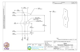 DRAWN BY: DATE: CHECKED BY: DATE:
P/N:
DESIGNED BY:
SCALE:
APPROVED BY: DATE:
DWG. No: REV.
COMPUTER
FILE LOC:
Q'TY/ASS'Y:
TITLE:
PROJ. NAME:
DATE:
MATERIAL:
UNLESS OTHERWISE SPECIFIED:
XX +/- .020
XXX +/- .005
XXXX +/- .0005
ANGLES +/- 3 DEG.
FRACTIONAL TOL: +/- 1/64
ALL DIM'S ARE IN INCHES
WEIGHT:
FINISH:
Ivan Rivas
James Robitaille
Rev. Description Date Init.
1 Updated consent Notice 03.25.15 IRTHISMATERIALISOPENSOURCEDBYTHEFIXTHEWORLDORGANIZATION.
THISDOCUMENTMAYBEOPENLYREPRODUCEDORTRANSFEREDWITHOUTLIMITOR
CONSENTOFTHEFIXTHEWORLDORGANIZATION.
C:FTW101MechP1002, Rotor.DFT
B-0-101-P1002
03.25.15
101 P1002
Rotor
Generator Magnectic Core
140 3 : 4 1
24GA/ M19C5
Note:
1. Stack and Tig Weld Rotor to a Length: 3.5" +/-.025
O 5.974
151.74mm
O 2.375 ±.002
60.32mm ±0.05
O .875 ±.0005
22.22mm ±0.01
Ream to Size
O .250
6.35mm2X
.000
0mm
2.250
57.15mm
2.987
75.87mm
2.250
57.15mm
2.987
75.87mm
.000
0mm
.750
19.05mm
.750
19.05mm
.025
0.64mm
.737
18.72mm
2.250
57.15mm
1.500
38.1mm
4.500
114.3mm
 