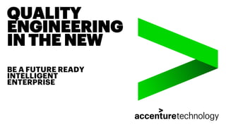 QUALITY
ENGINEERING
IN THE NEW
BE A FUTURE READY
INTELLIGENT
ENTERPRISE
 