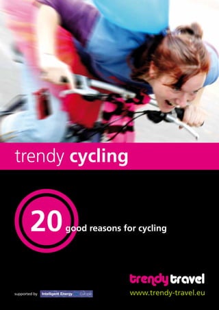 good reasons for cycling
www.trendy-travel.eusupported by
trendy cycling
 