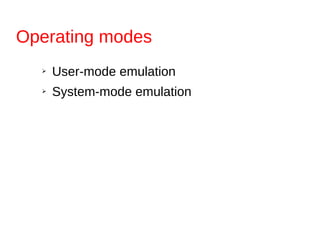 Operating modes
➢ User-mode emulation
➢ System-mode emulation
 