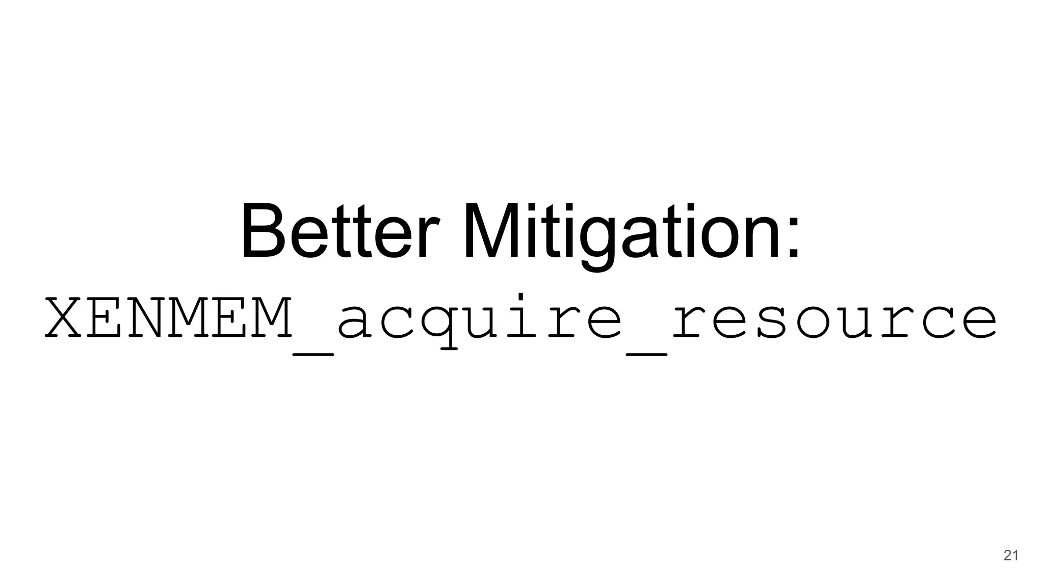 Better Mitigation:
XENMEM_acquire_resource
21
 