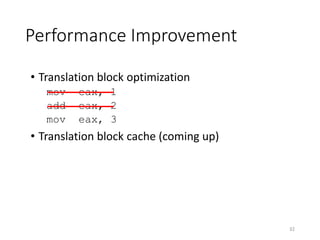 Performance Improvement
32
• Translation block optimization
mov eax, 1
add eax, 2
mov eax, 3
• Translation block cache (coming up)
 