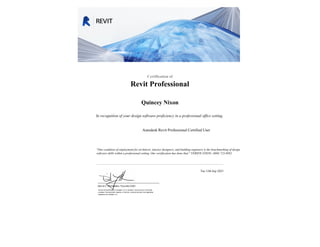 Revit Professional
Certification of
In recognition of your design software proficiency in a professional office setting.
"One condition of employment for architects, interior designers, and building engineers is the benchmarking of design
software skills within a professional setting. Our certification has done that." VERIFICATION: (800) 723-8882.
Quincey Nixon
Autodesk Revit Professional Certified User
Tue 12th Sep 2023
 