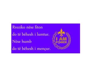 Rreziko nëse fiton
do të bëhesh i lumtur.
Nëse humb
do të bëhesh i mençur.
 