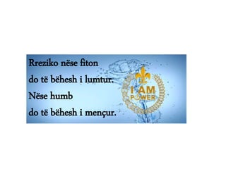 Rreziko nëse fiton
do të bëhesh i lumtur.
Nëse humb
do të bëhesh i mençur.
 