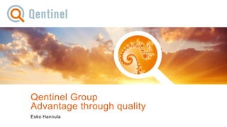 2016© Qentinel Group 1
Qentinel Group
Advantage through quality
Esko Hannula
 