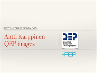 WWW.ANTTIKARPPINEN.COM
Antti Karppinen
QEP images
 