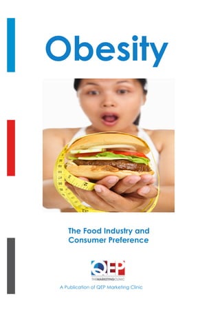 A Publication of QEP Marketing Clinic
Obesity
The Food Industry and
Consumer Preference
 