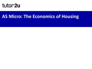 AS Micro: The Economics of Housing
 