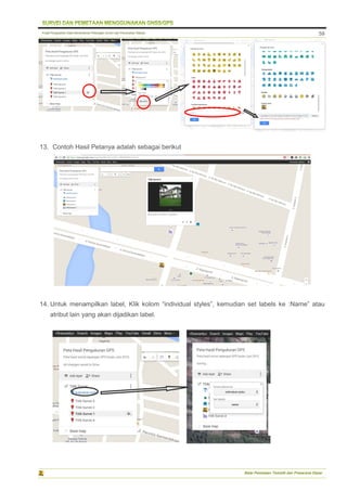 Pusat Pengolahan Data Kementerian Pekerjaan Umum dan Perumahan Rakyat
Balai Pemetaan Tematik dan Prasarana Dasar
59
13. Contoh Hasil Petanya adalah sebagai berikut
14. Untuk menampilkan label, Klik kolom “individual styles”, kemudian set labels ke :Name” atau
atribut lain yang akan dijadikan label.
 