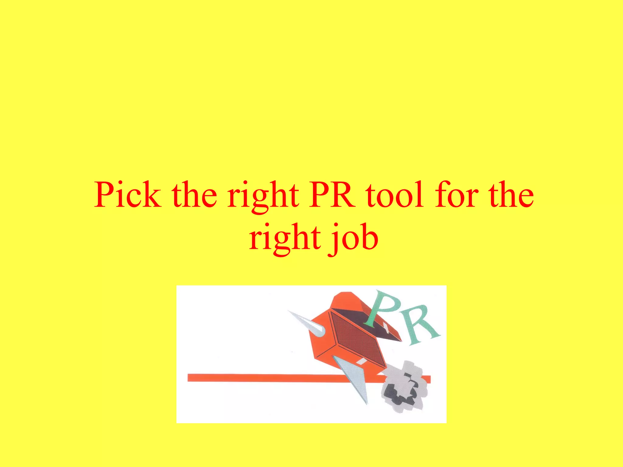 Pick the right PR tool for the right job 