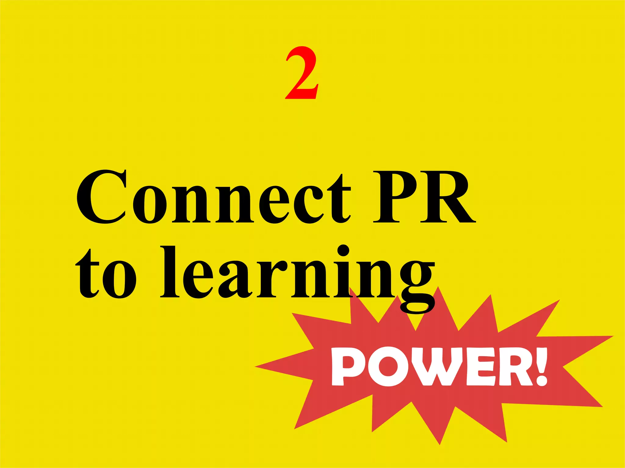 2   Connect PR to learning 