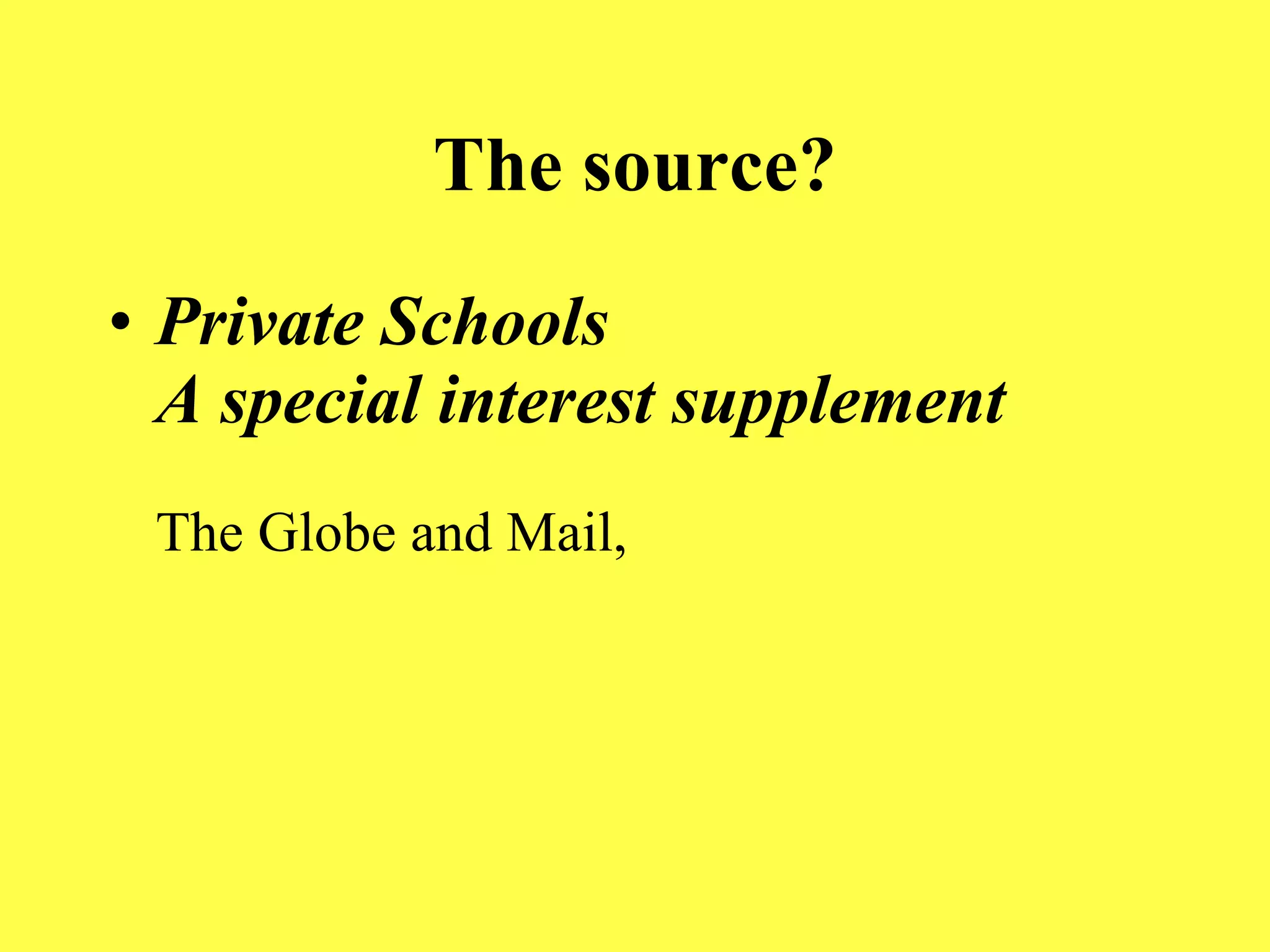 The source? Private Schools A special interest supplement   The Globe and Mail, 