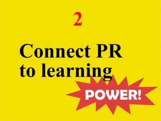 2   Connect PR to learning 