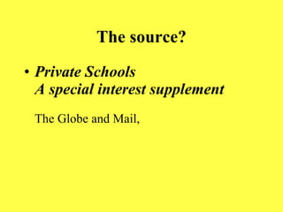 The source? Private Schools A special interest supplement   The Globe and Mail, 