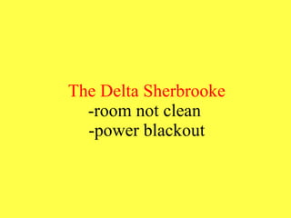 The Delta Sherbrooke -room not  clean  -power blackout 