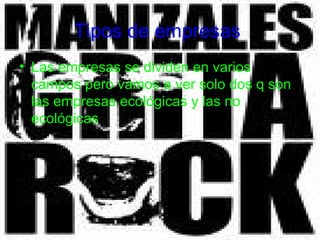 Tipos de empresas   Las empresas se dividen en varios campos pero vamos a ver solo dos q son las empresas ecológicas y las no ecológicas  