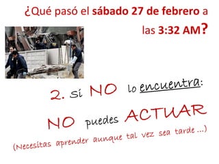¿Qué pasó el sábado 27 de febrero a
las 3:32 AM?
 