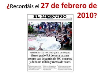 ¿Recordáis el 27 de febrero de
2010?
 