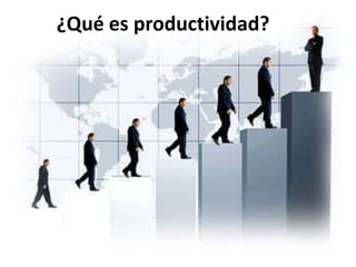 ¿Qué es productividad?
 