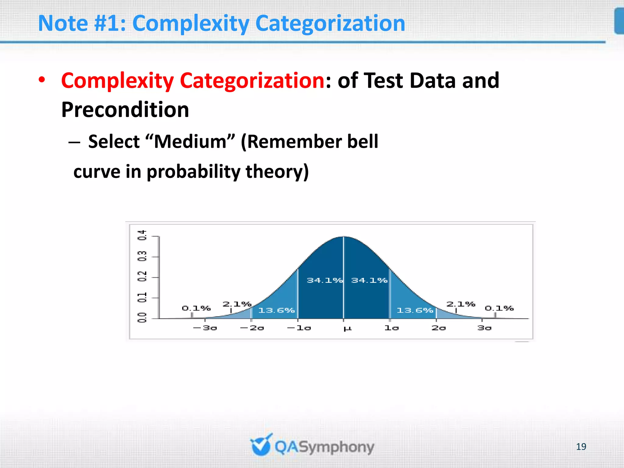 Note #1: Complexity Categorization • Complexity Categorization: of Test Data and Precondition – Select “Medium” (Remember bell curve in probability theory) 19 