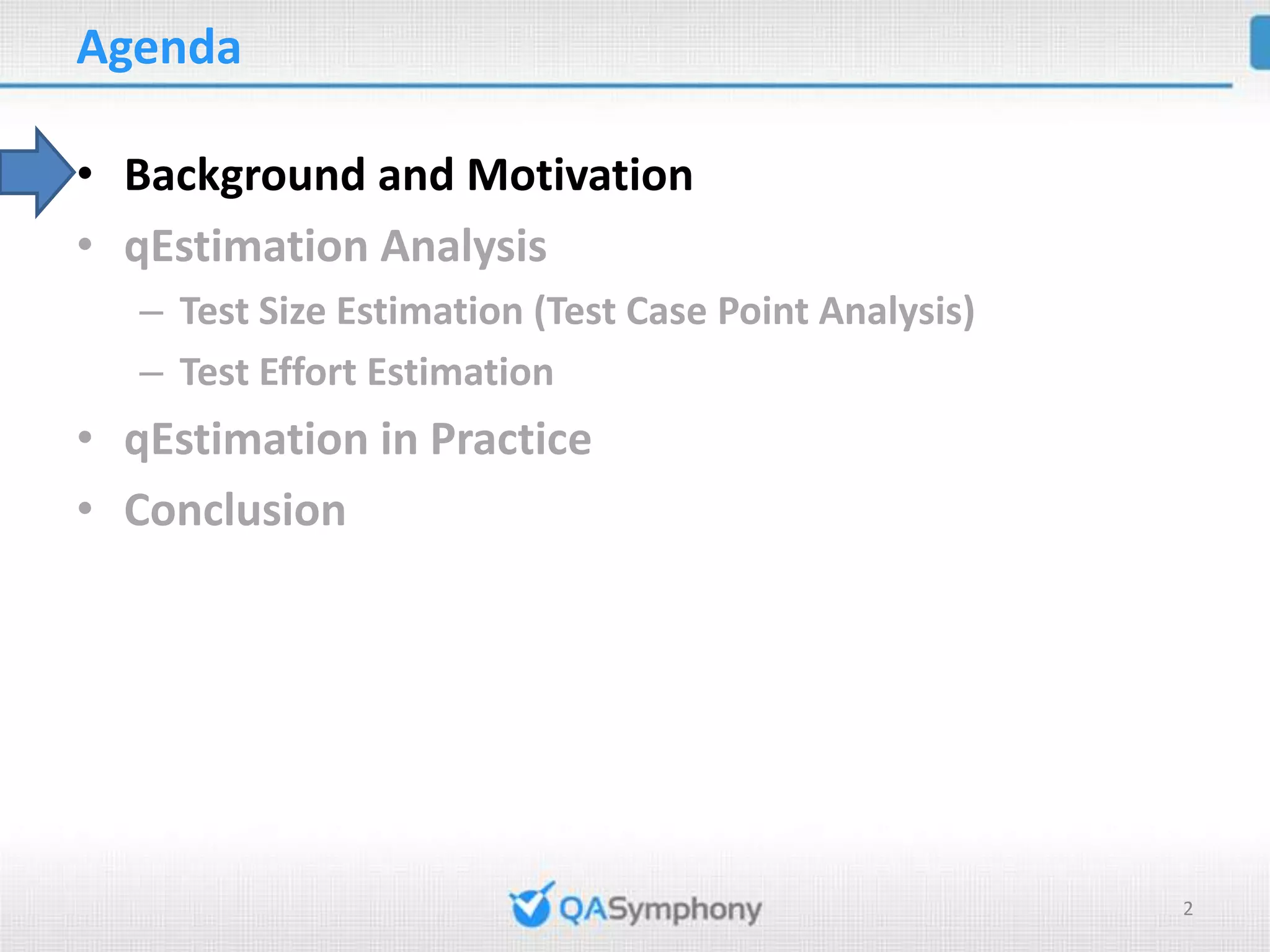 Agenda • Background and Motivation • qEstimation Analysis – Test Size Estimation (Test Case Point Analysis) – Test Effort Estimation • qEstimation in Practice • Conclusion 2 