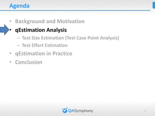 qEstimation Principles

• Size reflects the mass and complexity of each test cycle
  of a testing project
• Test case’s co...