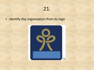 21. 
•Identify the organization from its logo  