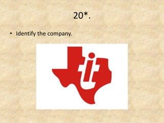 20*. 
•Identify the company.  