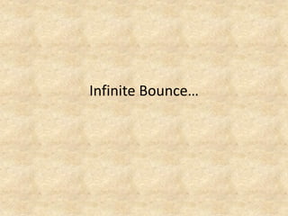 Infinite Bounce…  