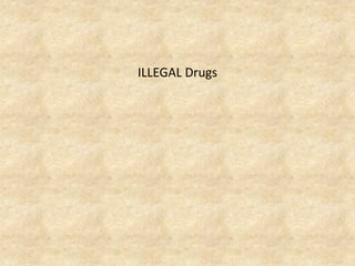 ILLEGAL Drugs  