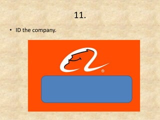 11. 
•ID the company.  