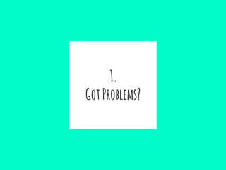 1.
GotProblems?
 