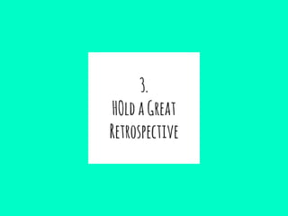 3.
HOldaGreat
Retrospective
 