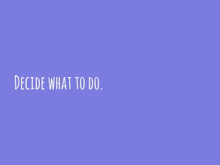 Decidewhattodo.
 