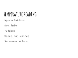 Temperature reading
Appreciations
New info
Puzzles
Hopes and wishes
Recommendations
 