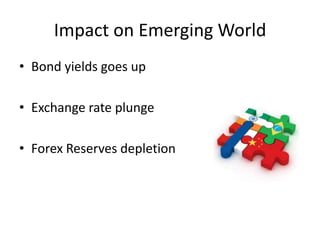 Impact on Emerging World
• Bond yields goes up
• Exchange rate plunge
• Forex Reserves depletion
 