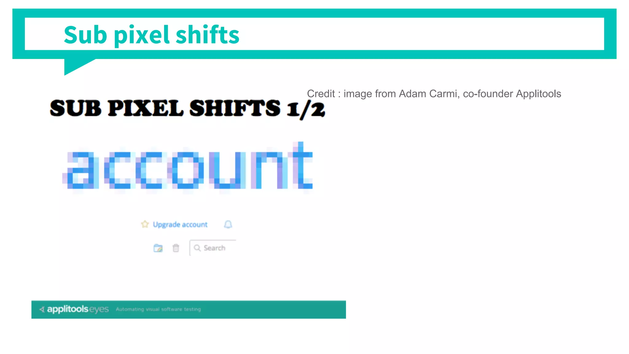Credit : image from Adam Carmi, co-founder Applitools
Sub pixel shifts
 