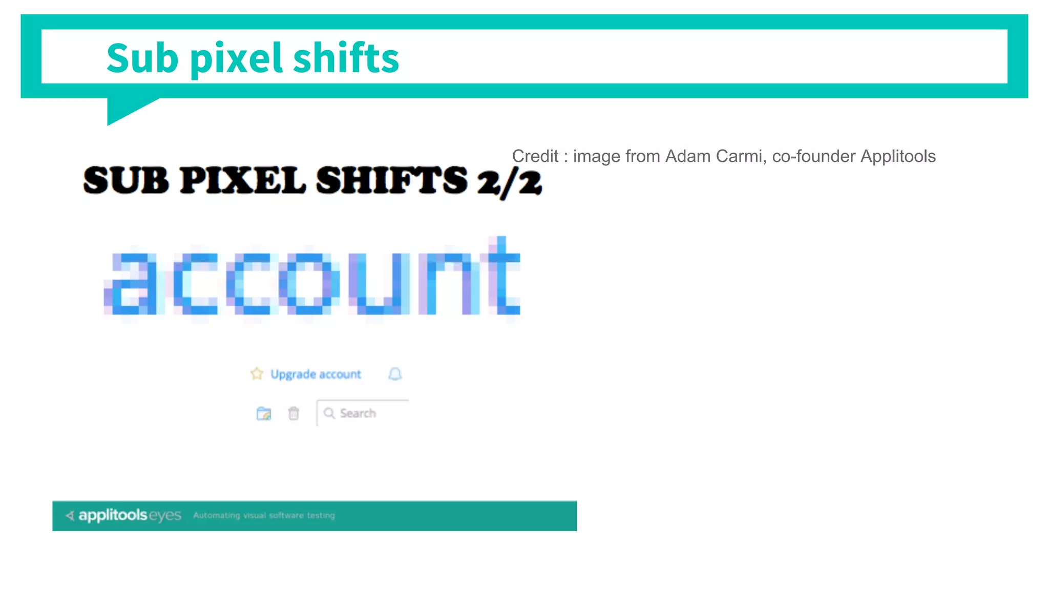 Credit : image from Adam Carmi, co-founder Applitools
Sub pixel shifts
 