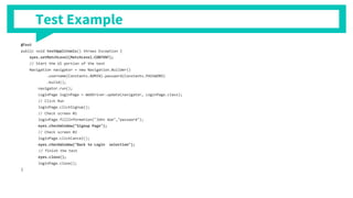 Test Example
@Test
public void testApplitools() throws Exception {
eyes.setMatchLevel(MatchLevel.CONTENT);
// Start the UI portion of the test
Navigation navigator = new Navigation.Builder()
.username(Constants.ADMIN).password(Constants.PASSWORD)
.build();
navigator.run();
LoginPage loginPage = WebDriver.update(navigator, LoginPage.class);
// Click Run
loginPage.clickSignup();
// Check screen #1
loginPage.fillInformation("John doe","password");
eyes.checkWindow("Signup Page");
// Check screen #2
loginPage.clickCancel();
eyes.checkWindow("Back to Login selection");
// finish the test
eyes.close();
loginPage.close();
}
 