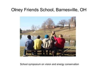 Olney Friends School, Barnesville, OH  School symposium on vision and energy conservation 