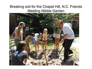 Breaking soil for the Chapel Hill, N.C. Friends Meeting Nibble Garden 