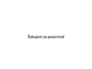 Ďakujem za pozornosť
 