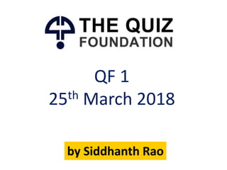 QF 1
25th March 2018
by Siddhanth Rao
 
