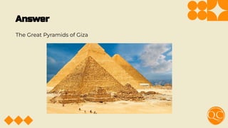 Answer
The Great Pyramids of Giza
 