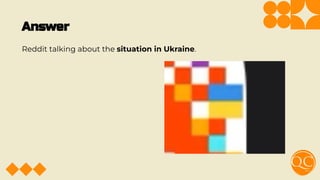 Answer
Reddit talking about the situation in Ukraine.
 